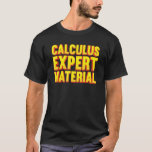 Calculus Expert Material  Mathematics Calculations T-Shirt<br><div class="desc">Calculus Expert Material  Mathematics Calculations Calculus.</div>