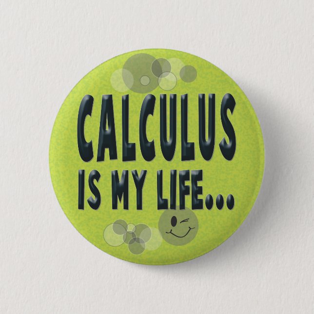 Calculus is my life 2 inch round button (Front)