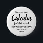 Calculus Shut Up and Derive Button<br><div class="desc">Don't worry about Calculus,  just shut up and derive... </div>
