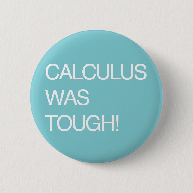 Calculus Was Tough! 2 Inch Round Button (Front)