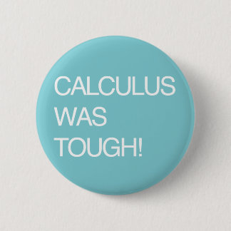 Calculus Was Tough! 2 Inch Round Button