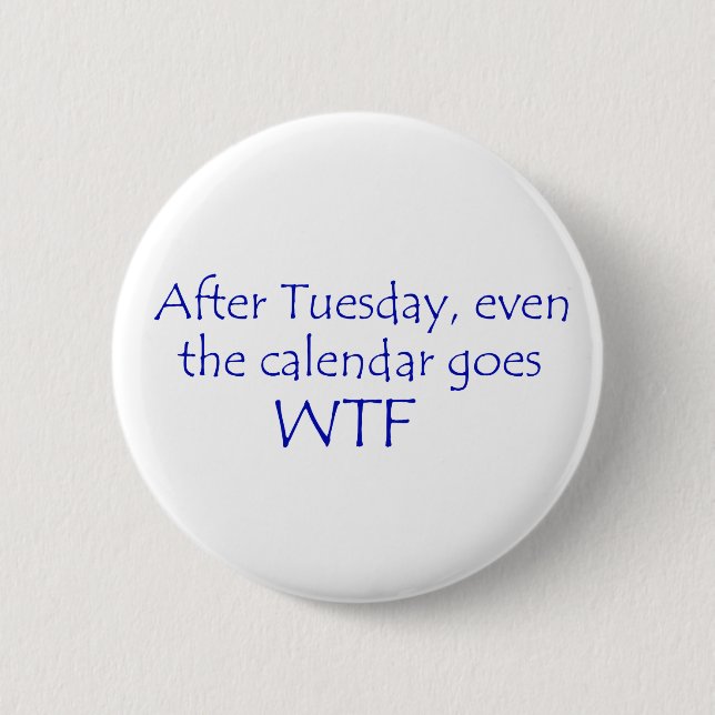 Calendar goes wtf 2 inch round button (Front)