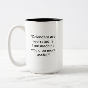 Calendars are Overrated Mug Funny Time Mug