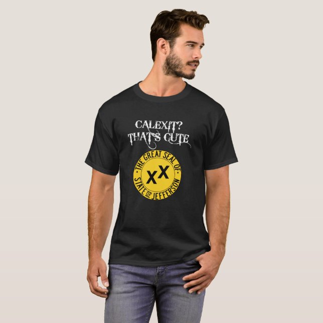 Calexit? That's Cute State of Jefferson T-Shirt (Front Full)