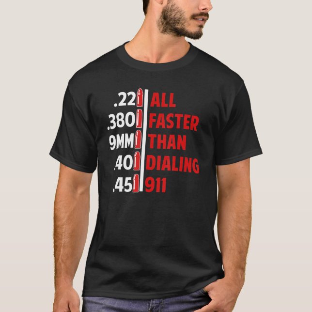 Calibre Faster Than Dialling 911 Ammo  Gun Owner   T-Shirt (Front)