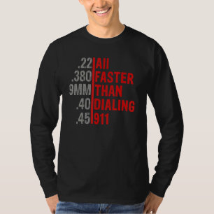 Calibre Faster Than Dialling 911 Ammo Gun Owner T-Shirt