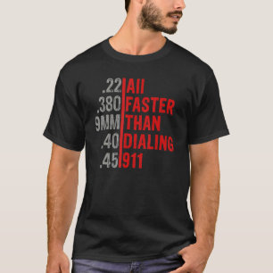 Calibre Faster Than Dialling 911 Ammo  Gun Owner T-Shirt