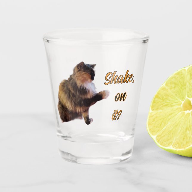 Calico Cat Shake on it? Shot Glass (Front)