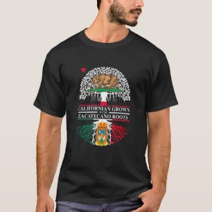 California Grown With Zacatecano Roots Zacatecas R T-Shirt