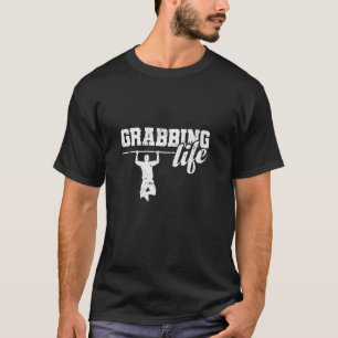 Calisthenics Grabbing Life Body Strength and Contr T-Shirt