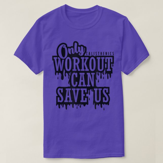 Calisthenics Training Only Workout can Save us  T-Shirt (Design Front)