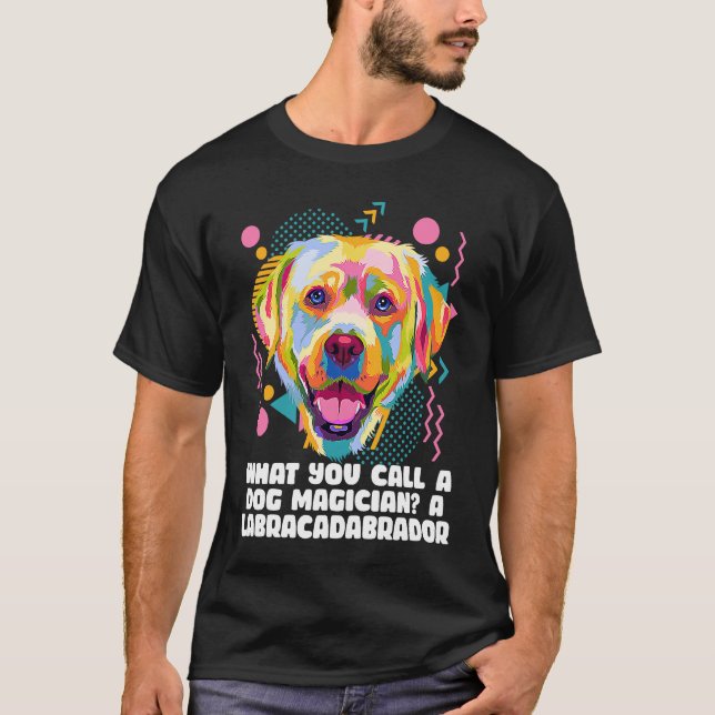 Call a Dog Magician Labracadabrador  Labrador Retr T-Shirt (Front)