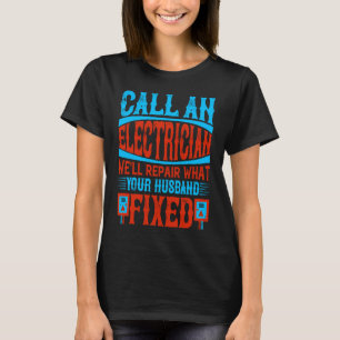 Call An Electrician We'll Repair What Your Husband T-Shirt