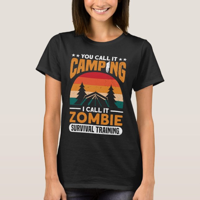 Call It Camping I Call It Zombie Survival Zombie H T-Shirt (Front)