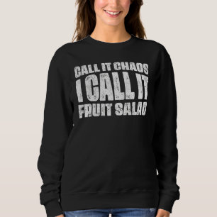 Call It Chaos I Call It Fruit Salad Sweatshirt