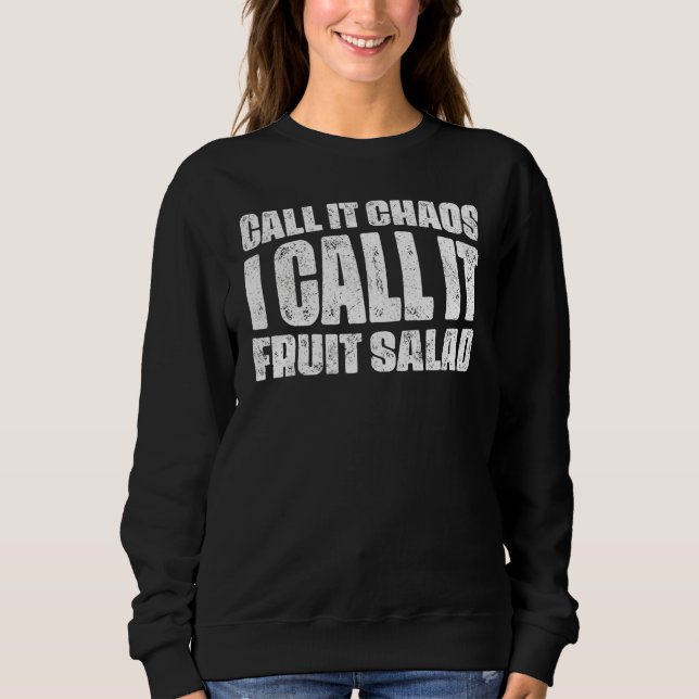 Call It Chaos I Call It Fruit Salad Sweatshirt (Front)