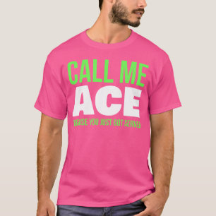 Call Me Ace Because You Just Got Served Funny Tenn T-Shirt