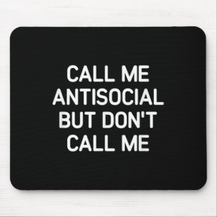 Call Me Antisocial But Don't Call Me, Funny, Joke, Mouse Pad