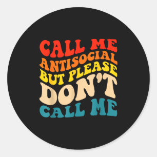 Call Me Antisocial But Please Don't Call Me  Classic Round Sticker