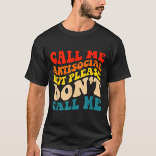Call Me Antisocial But Please Don't Call Me T-Shirt