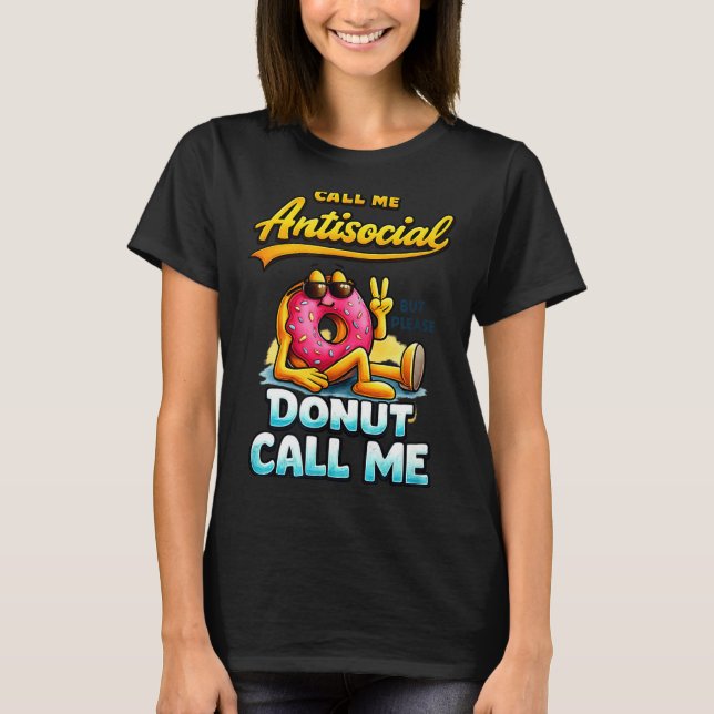 Call Me Antisocial Donut Pun Funny Introvert Quote T-Shirt (Front)