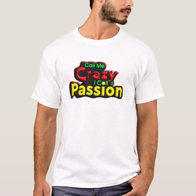 Call Me Crazy, I Call it Passion, T-Shirt (Front)