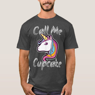 Call Me Cupcake Unicorn Pony Rainbow Gift Fairyta T-Shirt