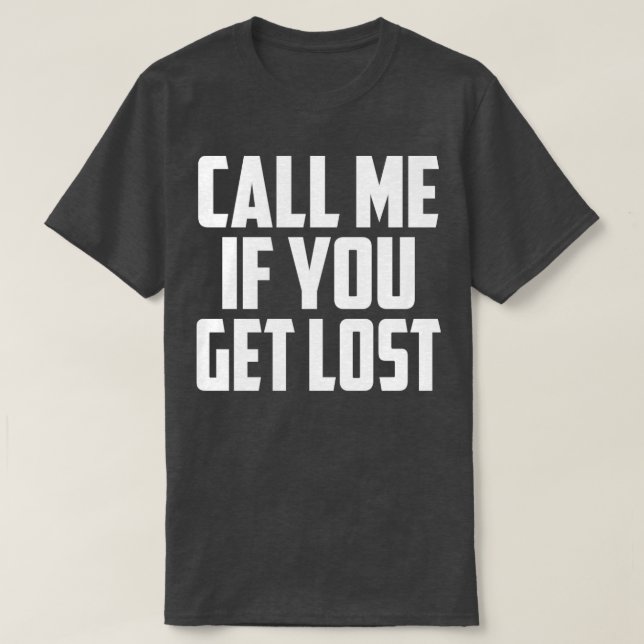 Call me if you get lost1 T-Shirt (Design Front)