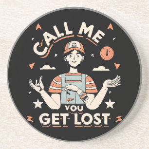call me if you get lost coaster