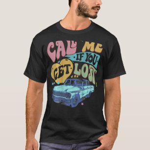 Call Me If You Get Lost Text Me When You Get Home  T-Shirt