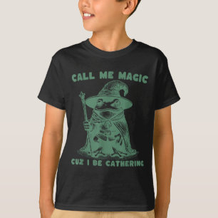 Call Me Magic Cuz I Be Gathering, Funny Wizard Fro T-Shirt