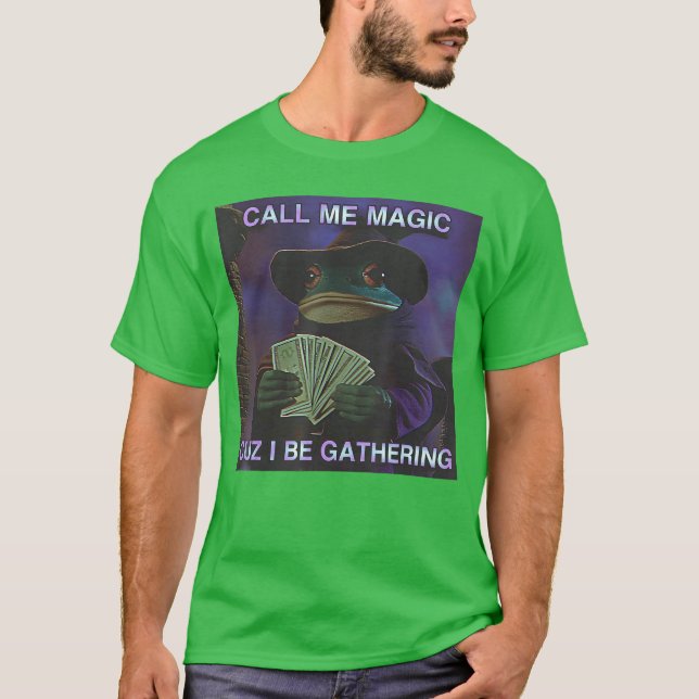 Call Me Magic Cuz I Be Gathering Funny Wizard Frog T-Shirt (Front)