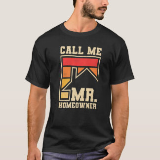 Call Me Mr Homeowner Property Housewarming Party T-Shirt