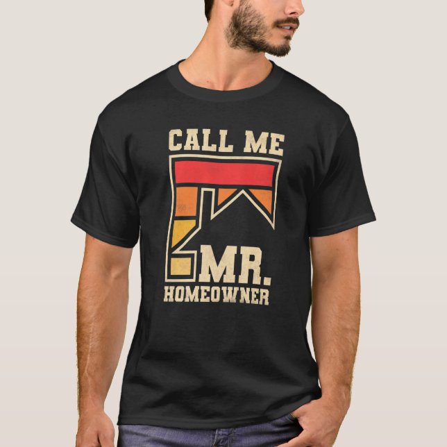Call Me Mr Homeowner Property Housewarming Party T-Shirt (Front)