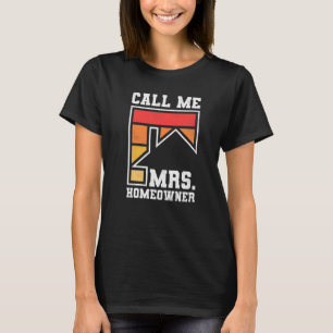 Call Me Mrs Homeowner Property Housewarming Party T-Shirt