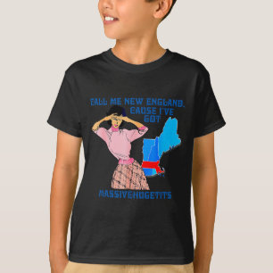 Call Me New England, Cause I Got Mivehuge Funny  T-Shirt