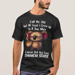  Call Me Old But At Least I Grew Up T-Shirt
