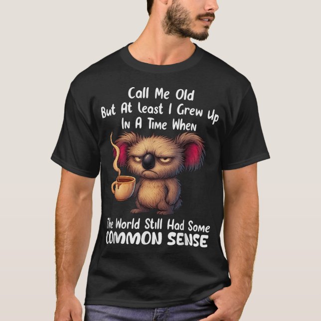  Call Me Old But At Least I Grew Up T-Shirt (Front)