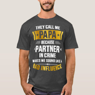 Call me papa partner crime bad influence for fathe T-Shirt