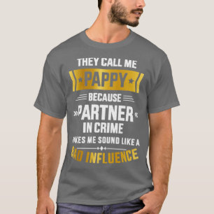 Call me pappy partner crime bad influence for fath T-Shirt