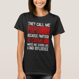 Call Me Popo Partner Crime Bad Influence For Fathe T-Shirt