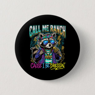 Call Me Ranch Cause I Be Dressin Hip Hop Concert 2 Inch Round Button