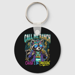 Call Me Ranch Cause I Be Dressin Hip Hop Concert Keychain