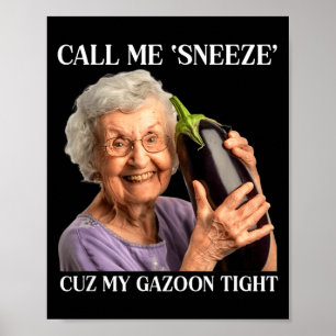 Call Me Sneeze Cuz My Gazoon Tight Funny Embarr Poster