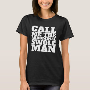 Call me the abdominal swole man T-Shirt