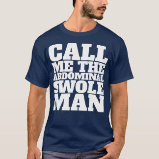 Call me the abdominal swole man  T-Shirt