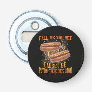 Call Me The Vet Cause I Be Funny Hard Hot Dog Bottle Opener