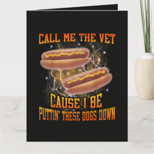 Call Me The Vet Cause I Be Funny Hard Hot Dog Card