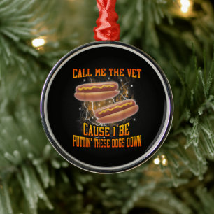 Call Me The Vet Cause I Be Funny Hard Hot Dog Metal Ornament