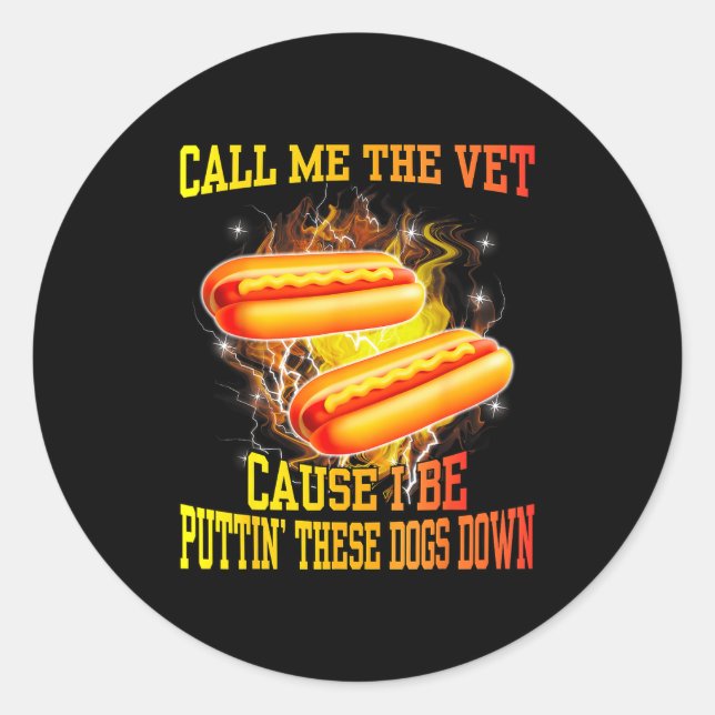 Call Me The Vet Cause I Be Puttin' These Dogs Down Classic Round Sticker (Front)